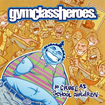 GYM CLASS HEROES - AS CRUEL AS SCHOOL CHILDREN - 1