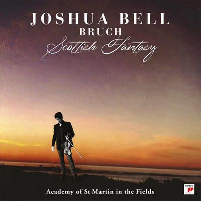 BRUCH / JOSHUA BELL WITH THE ACADEMY OF ST MARTIN IN THE FIELDS - SCOTTISH FANTASY