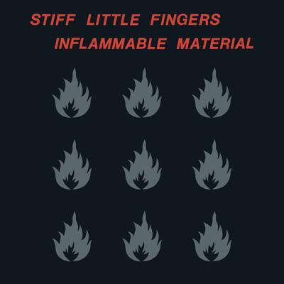 STIFF LITTLE FINGERS - INFLAMMABLE MATERIAL