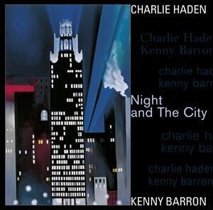 HADEN CHARLIE / KENNY BARRON - NIGHT AND THE CITY