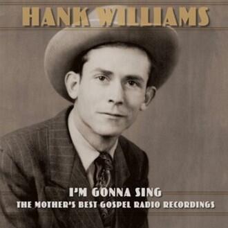 WILLIAMS HANK - I'M GONNA SING: THE MOTHER'S BEST GOSPEL RADIO RECORDINGS