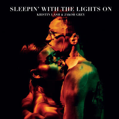 LASH KRISTIN & JAKOB GREY - SLEEPIN' WITH THE LIGHTS ON
