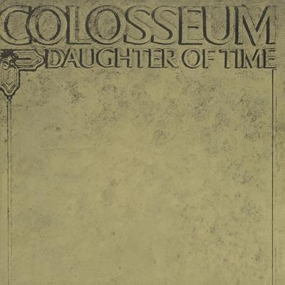 COLOSSEUM - DAUGHTER OF TIME - 1