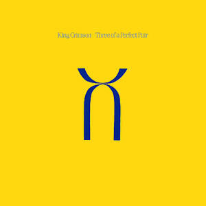 KING CRIMSON - THREE OF A PERFECT PAIR / REMASTERED