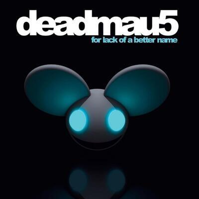 DEADMAU5 - FOR LACK OF A BETTER NAME - 1