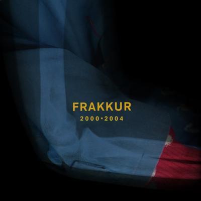 FRAKKUR - 2000-2004