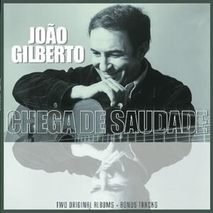 GILBERTO JOAO - JOAO GILBERTO / CHEGA DE SAUDADE