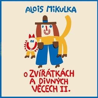 MIKULKA ALOIS / VIKTOR PREISS - O ZVÍŘÁTKÁCH A DIVNÝCH VĚCECH II.