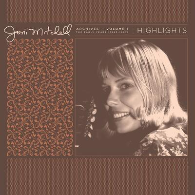 MITCHELL JONI - ARCHIVES - VOLUME 1: THE EARLY YEARS (1963-1967) HIGHLIGHTS / RSD