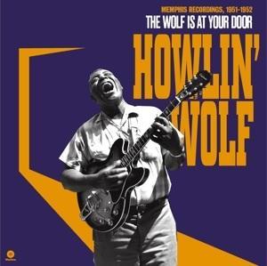 HOWLIN' WOLF - WOLF AT YOUR DOOR: MEMPHIS RECORDINGS, 1951-1952