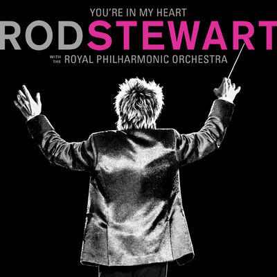 YOU'RE IN MY HEART: ROD STEWART WITH ROYAL PHILHARMONIC ORCHESTRA