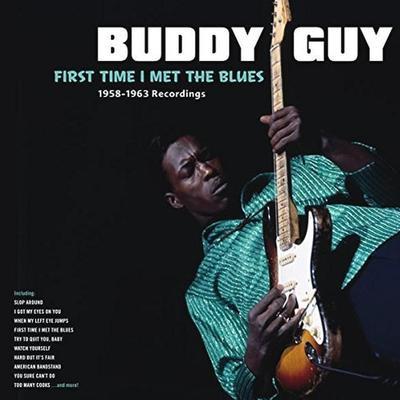 GUY BUDDY - FIRST TIME I MET THE BLUES: 1958-1963 RECORDINGS