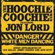 HOOCHIE COOCHIE MEN FEATTURING JOHN LORD - DANGER: WHITE MEN DANCING - 1/2