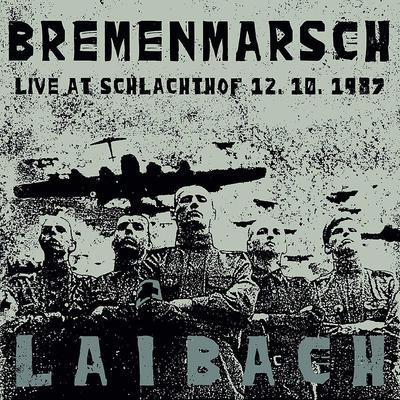 LAIBACH - BREMENMARSCH: LIVE AT SCHLACHTHOF 12.10.1987 - 1