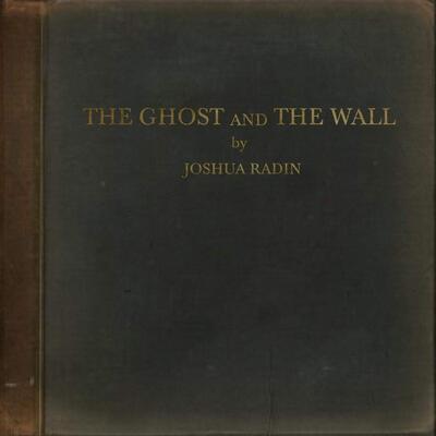 RADIN JOSHUA - GHOST AND THE WALL