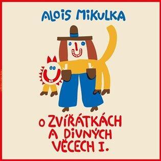 MIKULKA ALOIS / VIKTOR PREISS - O ZVÍŘÁTKÁCH A DIVNÝCH VĚCECH I.