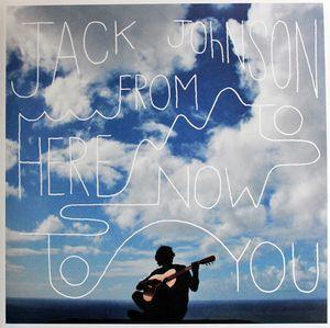 JOHNSON JACK - FROM HERE TO NOW TO YOU