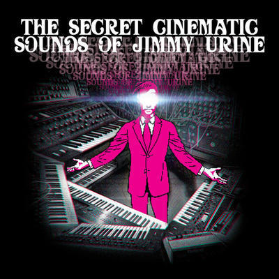 URINE JIMMY - SECRET CINEMATIC SOUNDS OF JIMMY URINE
