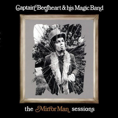 CAPTAIN BEEFHEART AND THE MAGIC BAND - MIRROR MAN SESSIONS