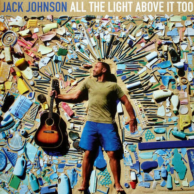 JOHNSON JACK - ALL THE LIGHT ABOVE IT TOO