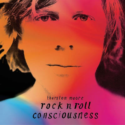MOORE THURSTON - ROCK N ROLL CONSCIOUSNESS