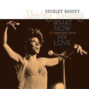 BASSEY SHIRLEY - WHAT NOW /  MY LOVE