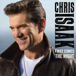 ISAAK CHRIS - FIRST COMES THE NIGHT
