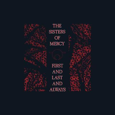 SISTERS OF MERCY - FIRST AND LAST AND ALWAYS