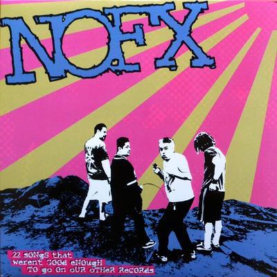 NOFX - 22 SONGS THAT WEREN'T GOOD ENOUGH TO GO ON OUR OTHER RECORDS