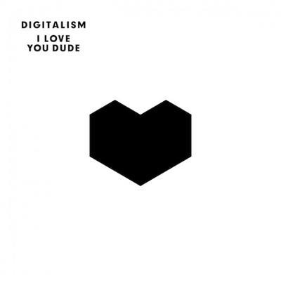 DIGITALISM - I LOVE YOU DUDE