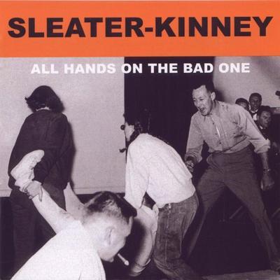 SLEATER-KINNEY - ALL HANDS ON THE BAD