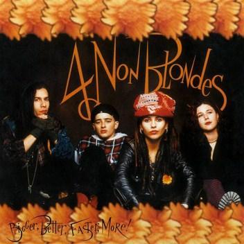 FOUR NON BLONDES - BIGGER, BETTER, FASTER, MORE!