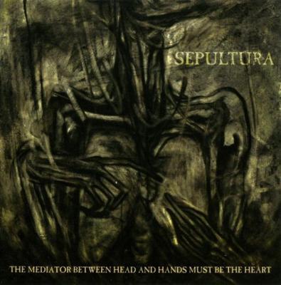 SEPULTURA - MEDIATOR BETWEEN HEAD AND HANDS MUST BE THE HEART