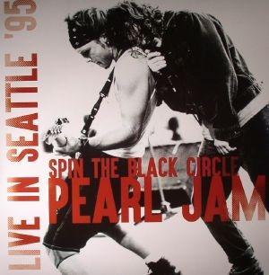 PEARL JAM - LIVE IN SEATTLE 95: SPIN THE BLACK CIRCLE