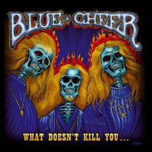 BLUE CHEER - WHAT DOESN'T KILL YOU...