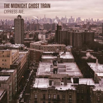MIDNIGHT GHOST TRAIN - CYPRESS AVE