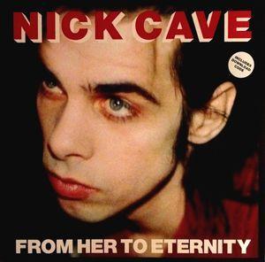CAVE NICK & THE BAD SEEDS - FROM HER TO ETERNITY