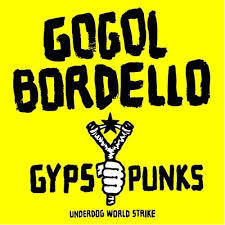 GOGOL BORDELLO - GIPSY PUNKS UNDERDOG WORLD STRIKE