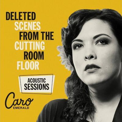 EMERALD CARO - DELETED SCENES FROM THE CUTTING ROOM FLOOR (ACOUSTIC SESSIONS)