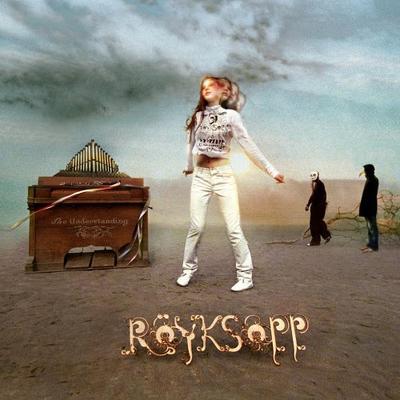 ROYKSOPP - UNDERSTANDING