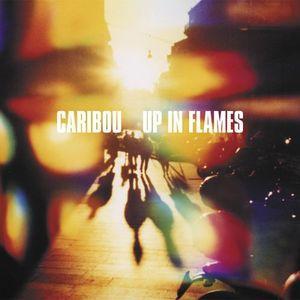 CARIBOU - UP IN FLAMES