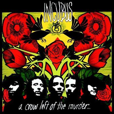 INCUBUS - A CROW LEFT OF THE MURDER