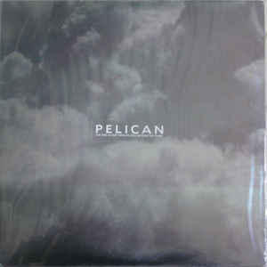PELICAN - FIRE IN OUR THROATS WILL BECKON THE THAW