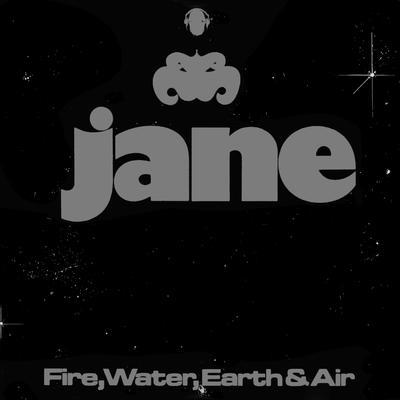 JANE - FIRE, WATER, EARTH & AIR