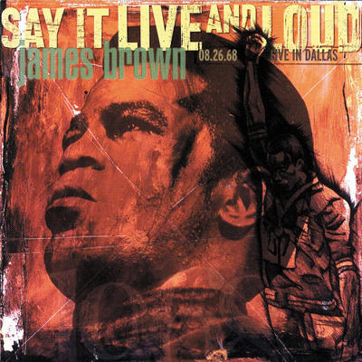 BROWN JAMES - SAY IT LIVE AND LOUD 08.26.68 LIVE IN DALLAS