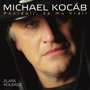 KOCÁB MICHAEL - POVÍDALI ŽE MU HRÁLI - ZLATÁ KOLEKCE / CD