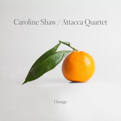 SHAW CAROLINE / ATTACCA QUARTET - ORANGE - 1