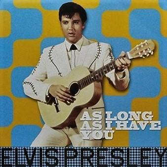 PRESLEY ELVIS - AS LONG AS I HAVE YOU