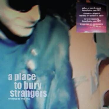 A PLACE TO BURY STRANGERS - KEEP SLIPPING AWAY 2022 / RSD - 1
