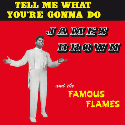 BROWN JAMES - TELL ME WHAT YOU'RE GONNA DO